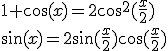 3$ 1+\cos(x)=2\cos^2(\frac{x}2)
 \\ \sin(x)=2\sin(\frac{x}2)\cos(\frac{x}2)